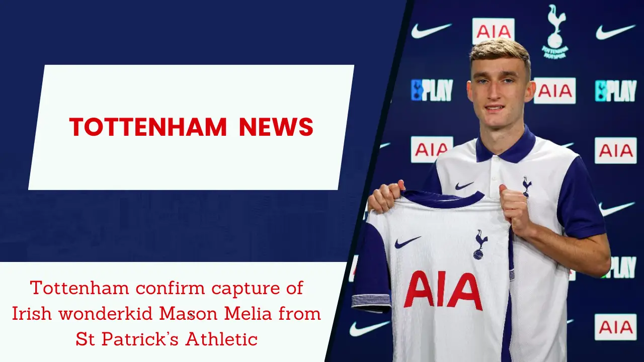 Tottenham confirm capture of Irish wonderkid Mason Melia from St Patrick’s Athletic