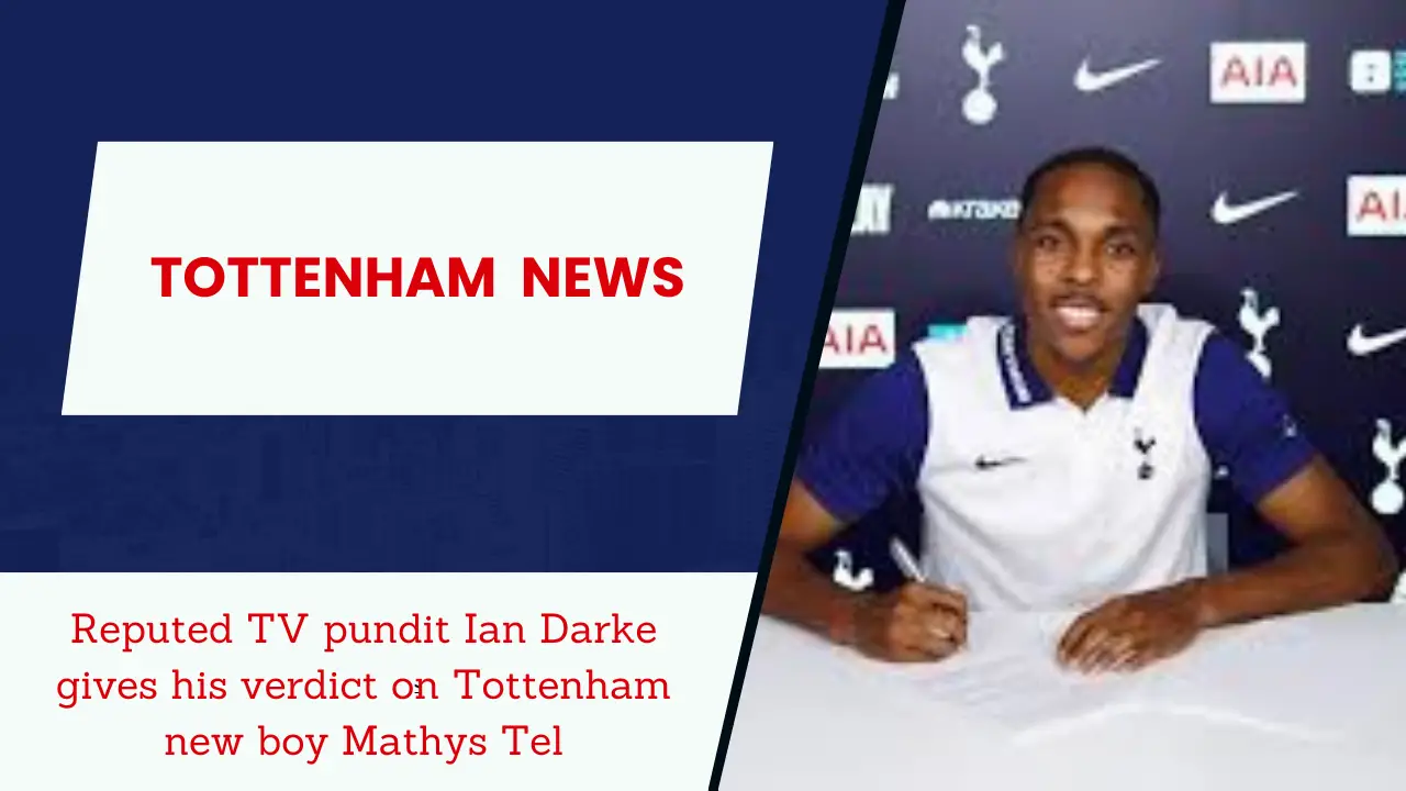 Reputed TV pundit Ian Darke gives his verdict on Tottenham new boy Mathys Tel