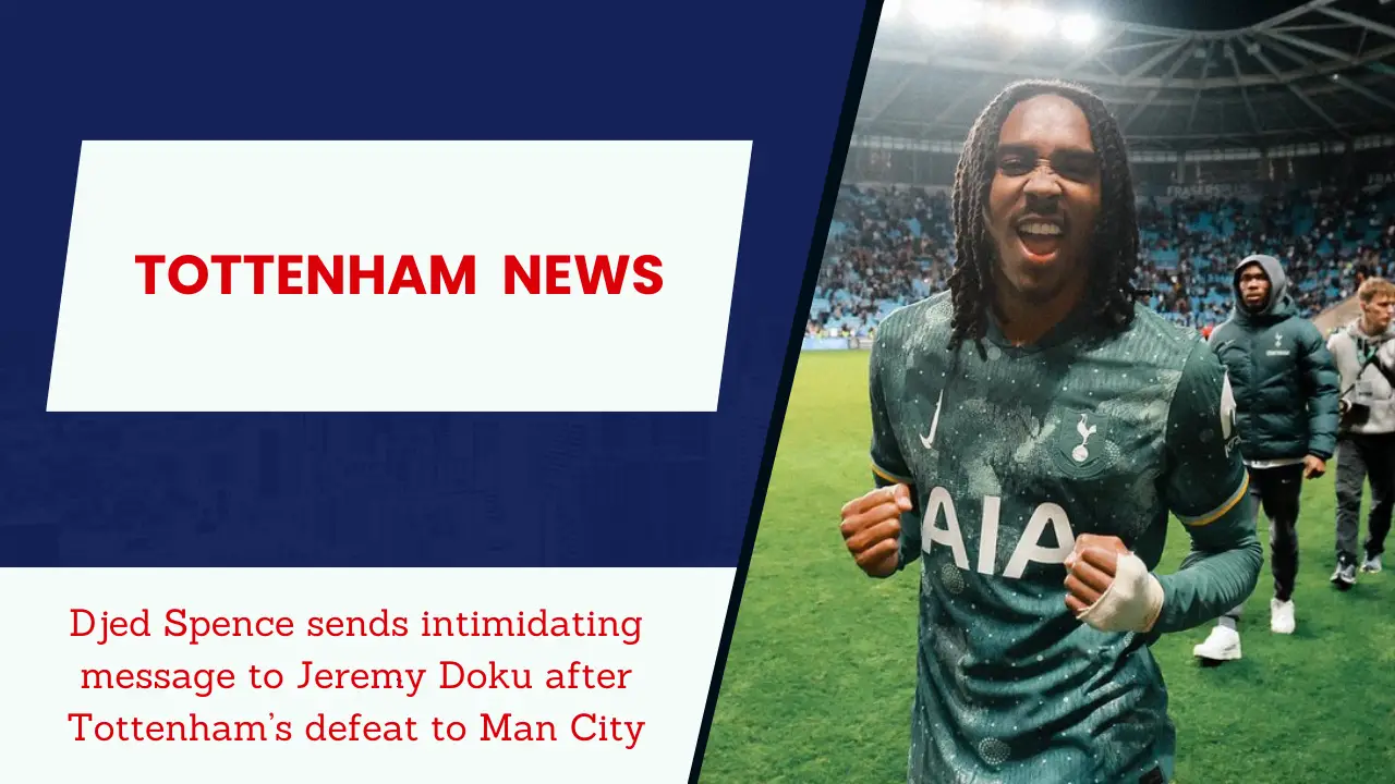 Djed Spence sends intimidating message to Jeremy Doku after Tottenham’s defeat to Man City