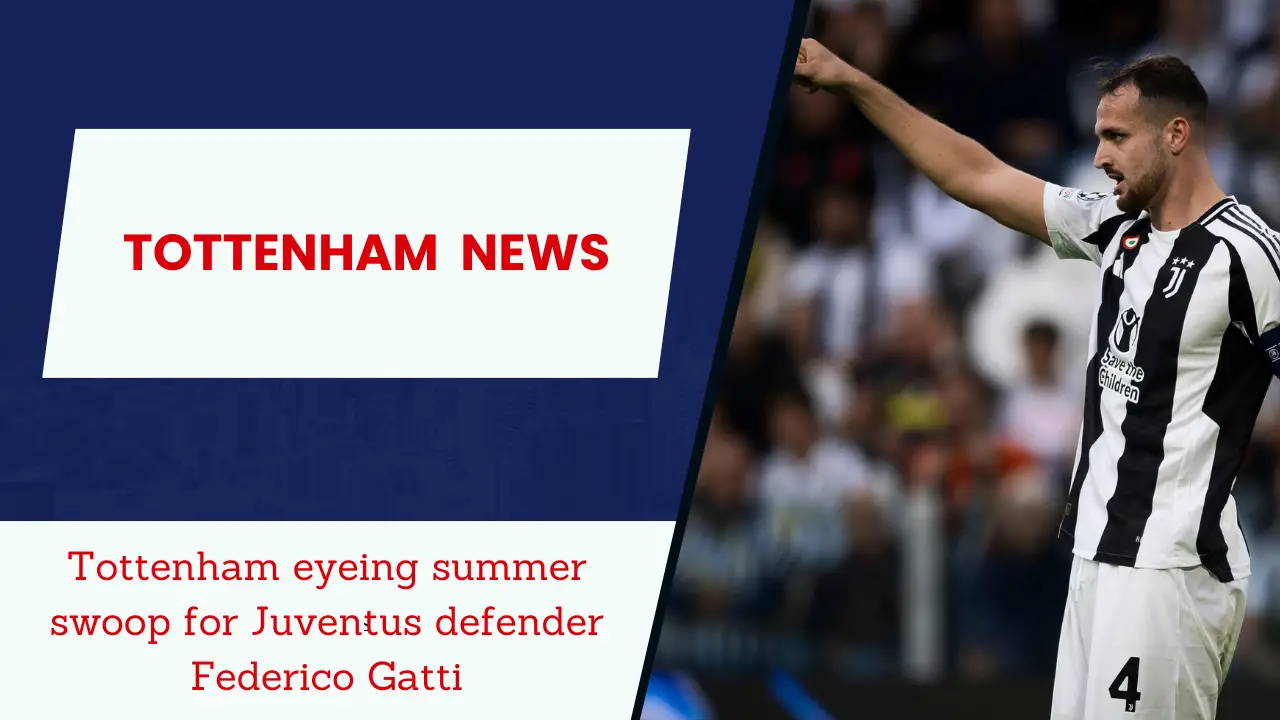 Tottenham eyeing summer swoop for Juventus defender Federico Gatti