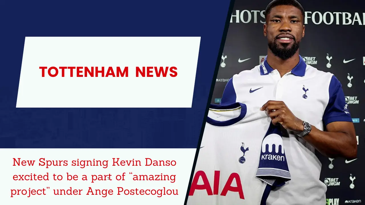 New Spurs signing Kevin Danso excited to be a part of “amazing project” under Ange Postecoglou