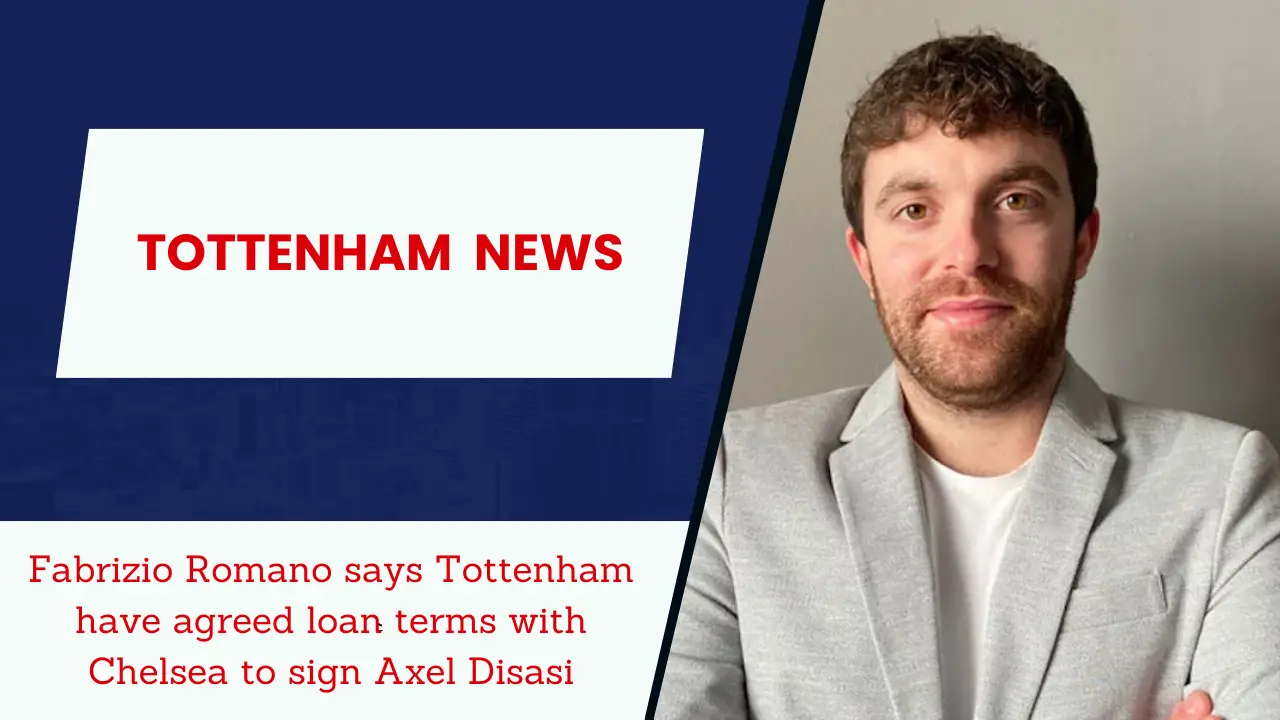 Fabrizio Romano says Tottenham have agreed loan terms with Chelsea to sign Axel Disasi