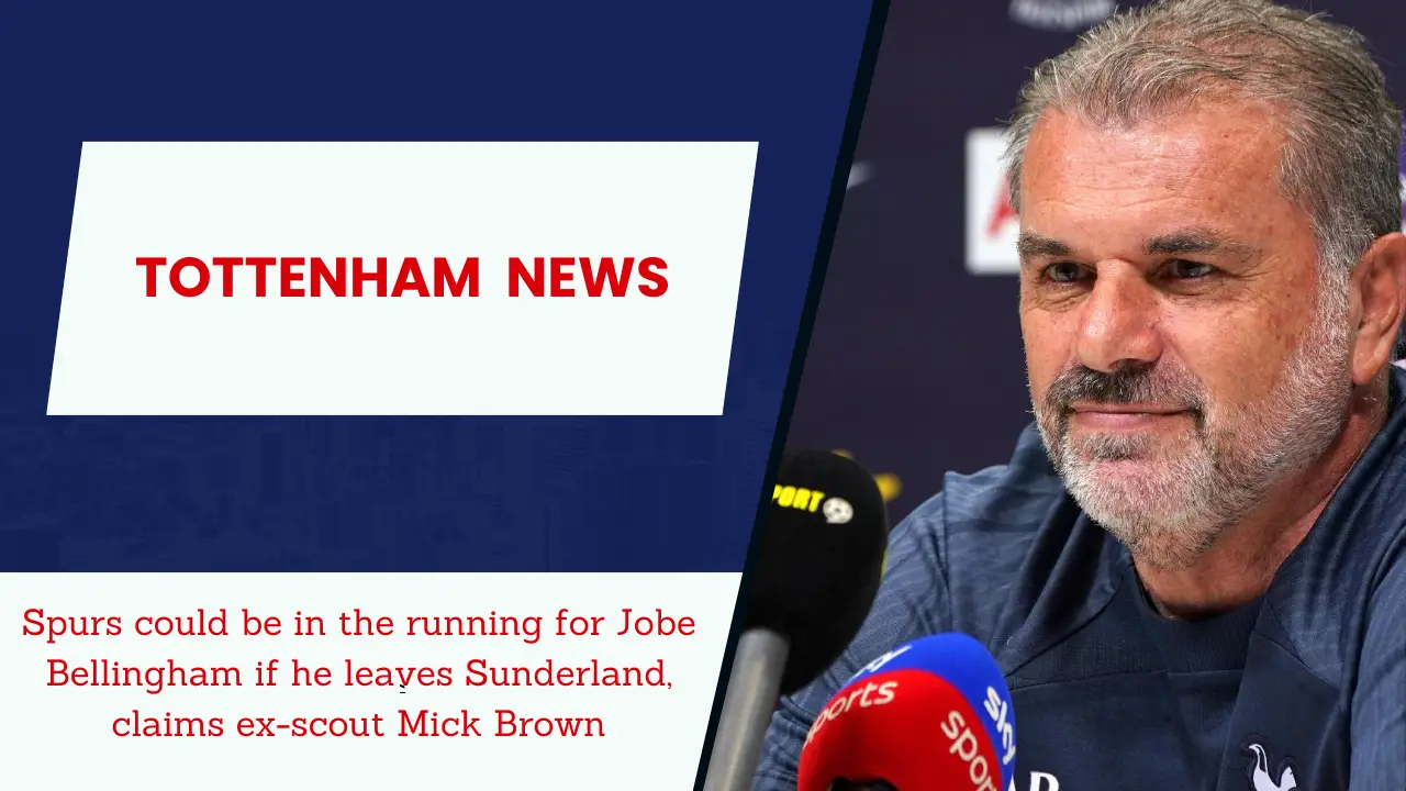 Spurs could be in the running for Jobe Bellingham if he leaves Sunderland, claims ex-scout Mick Brown