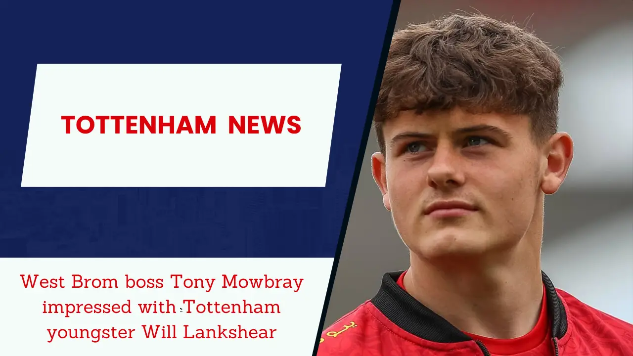West Brom boss Tony Mowbray impressed with Tottenham youngster Will Lankshear