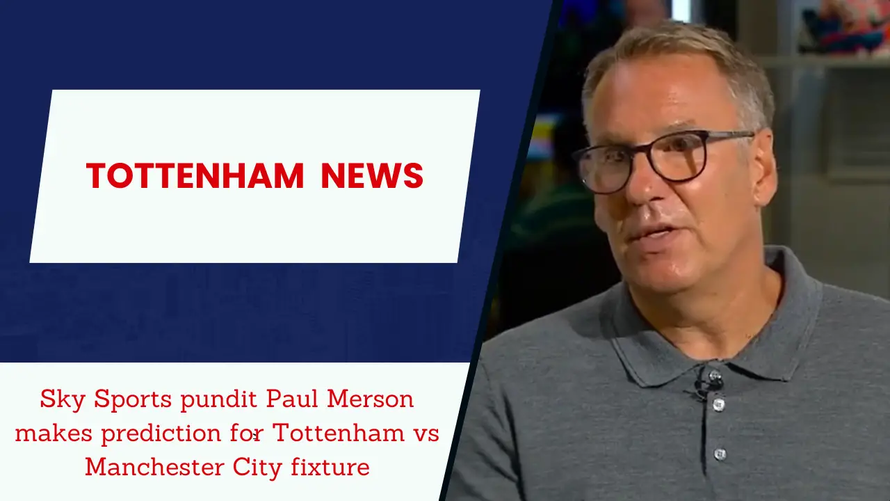 Sky Sports pundit Paul Merson makes prediction for Tottenham vs Manchester City fixture