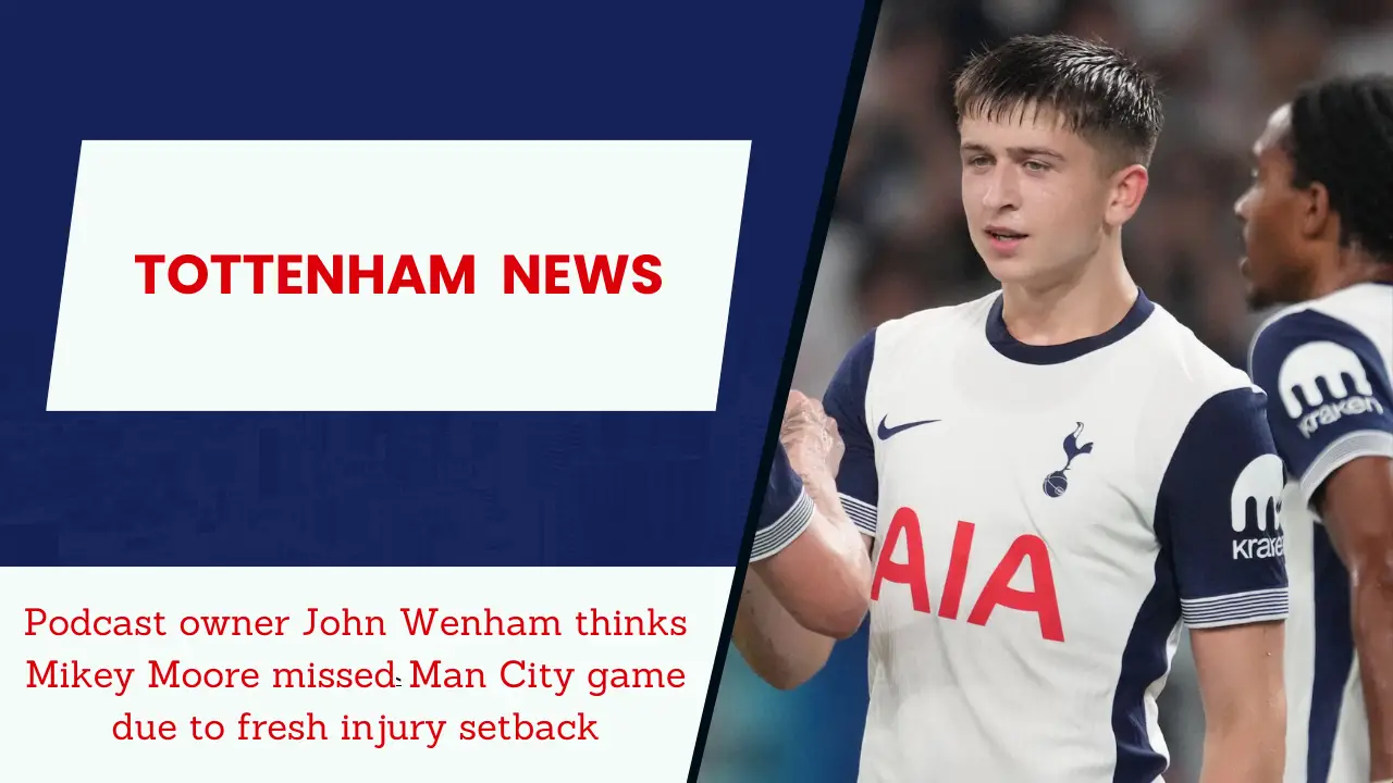 Podcast owner John Wenham thinks Mikey Moore missed Man City game due to fresh injury setback