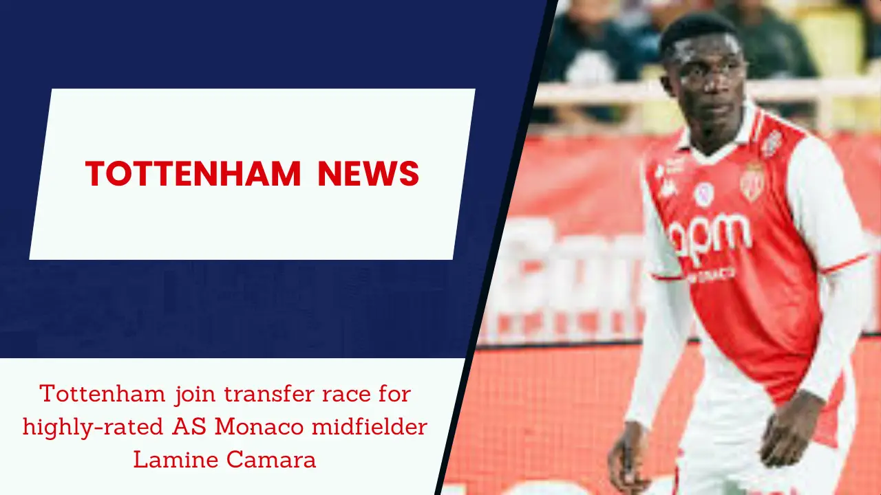 Tottenham join transfer race for highly-rated AS Monaco midfielder Lamine Camara