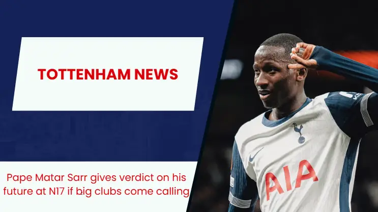 Tottenham star Pape Matar Sarr provides update on his future at N17.