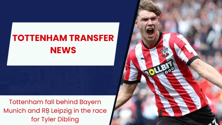 RB Leipzig and Bayern Munich are ahead of Tottenham Hotspur in the race for Tyler Dibling.