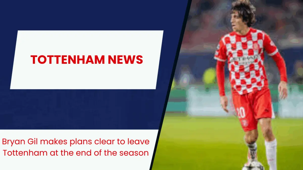 Bryan Gil makes plans clear to leave Tottenham at the end of the season