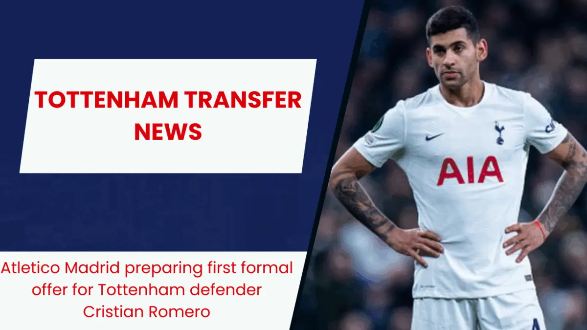 Atletico Madrid preparing first formal offer for Tottenham defender Cristian Romero