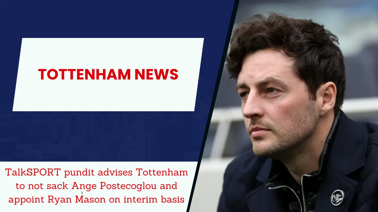 TalkSPORT pundit advises Tottenham to not sack Ange Postecoglou and appoint Ryan Mason on interim basis