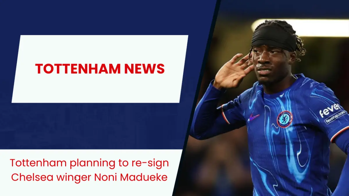 Tottenham planning to re-sign Chelsea winger Noni Madueke