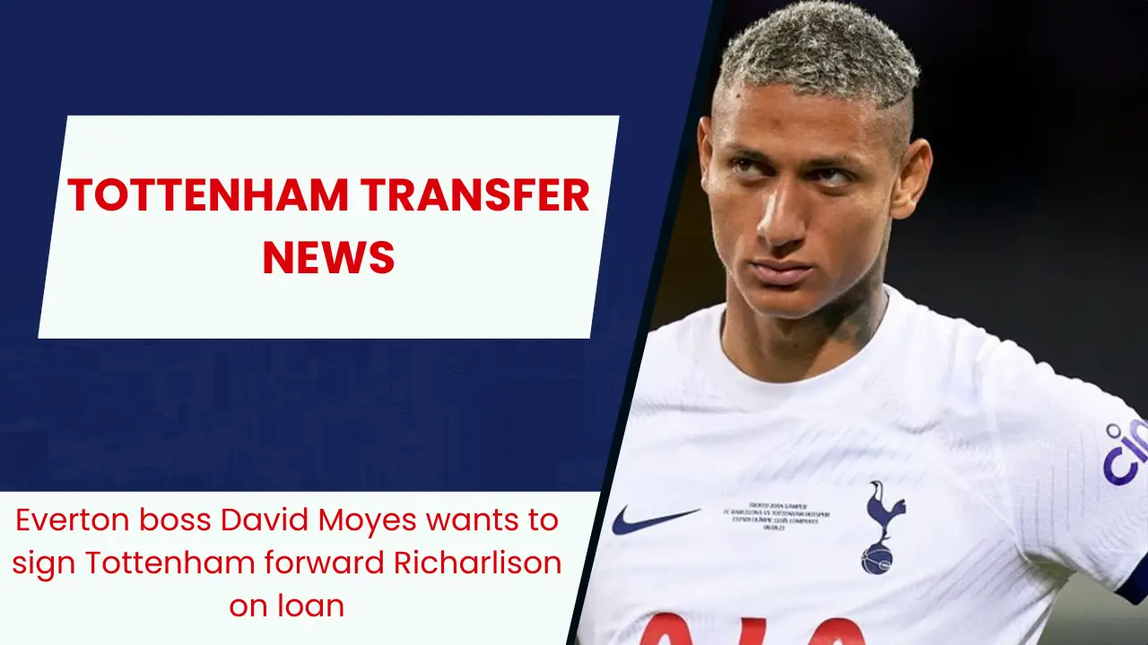 Everton boss David Moyes wants to sign Tottenham forward Richarlison on loan