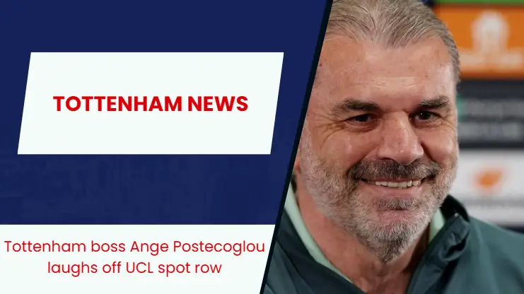 Tottenham boss Ange Postecoglou laughs off UCL spot row