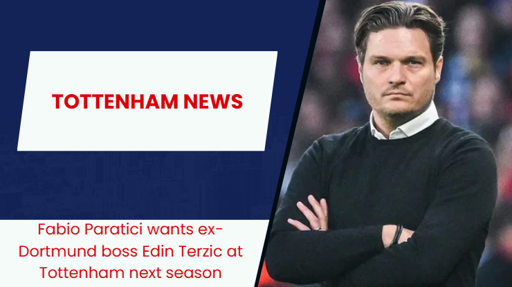 Edin Terzic eyed as a repalcement for Ange Postecoglou at Tottenham Hotspur.