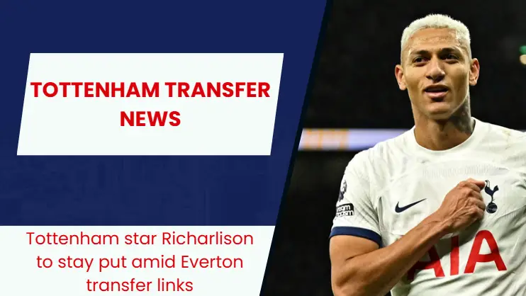 Richarlison could stay put at Tottenham Hotspur as Everton pull out of transfer race.