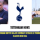 Tottenham handed major setback as rising star turns down new offer; Manchester giants circle amidst uncertainity.