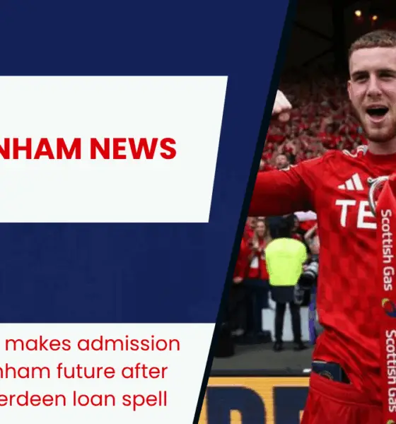 Alfie Dorrington makes admission over his Tottenham future after successful Aberdeen loan spell