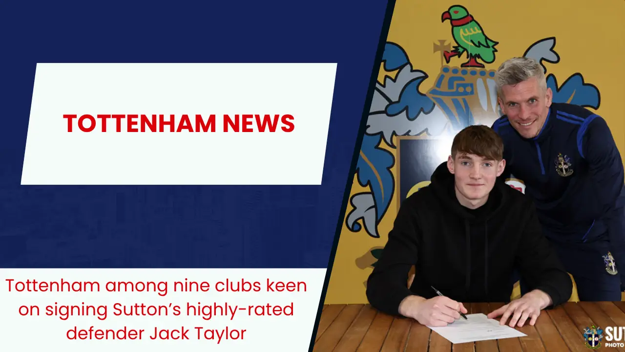 Tottenham among nine clubs keen on signing Sutton’s highly-rated defender Jack Taylor