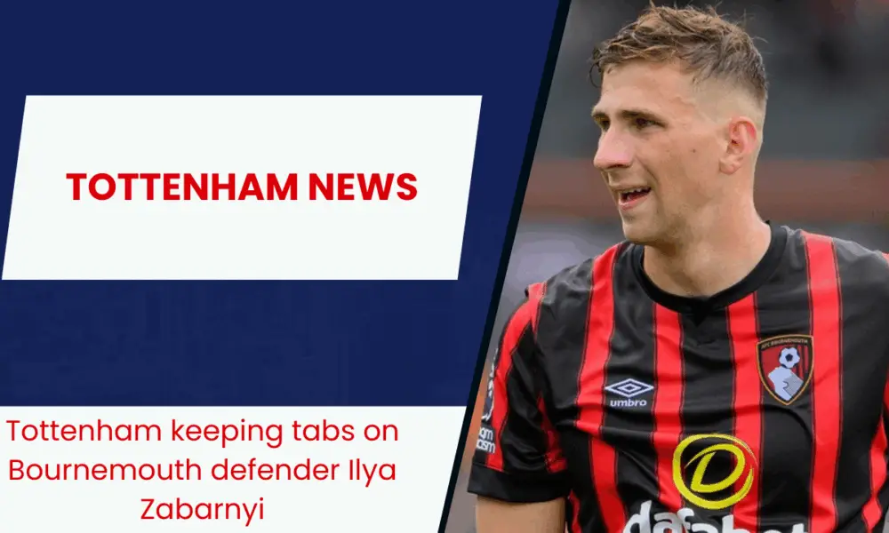 Tottenham keeping tabs on Bournemouth defender Ilya Zabarnyi