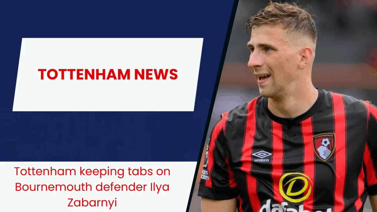 Tottenham keeping tabs on Bournemouth defender Ilya Zabarnyi