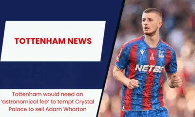 Tottenham would need an ‘astronomical fee’ to tempt Crystal Palace to sell Adam Wharton