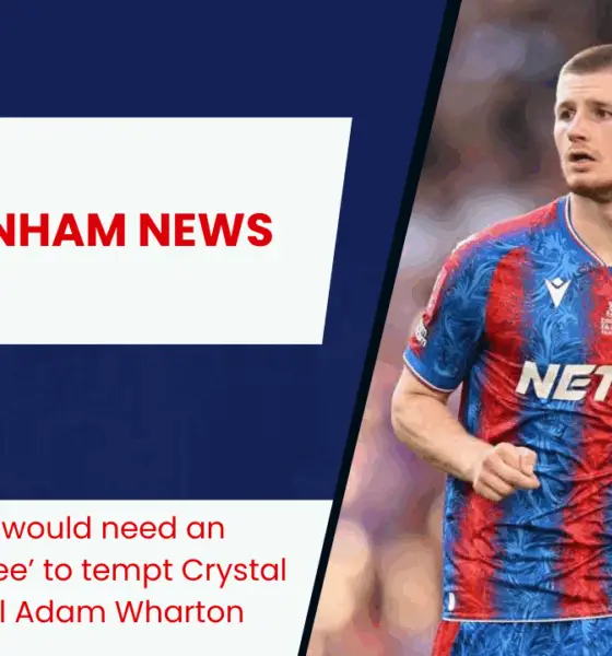 Tottenham would need an ‘astronomical fee’ to tempt Crystal Palace to sell Adam Wharton