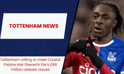 Tottenham willing to meet Crystal Palace star Eberechi Eze’s £68 million release clause