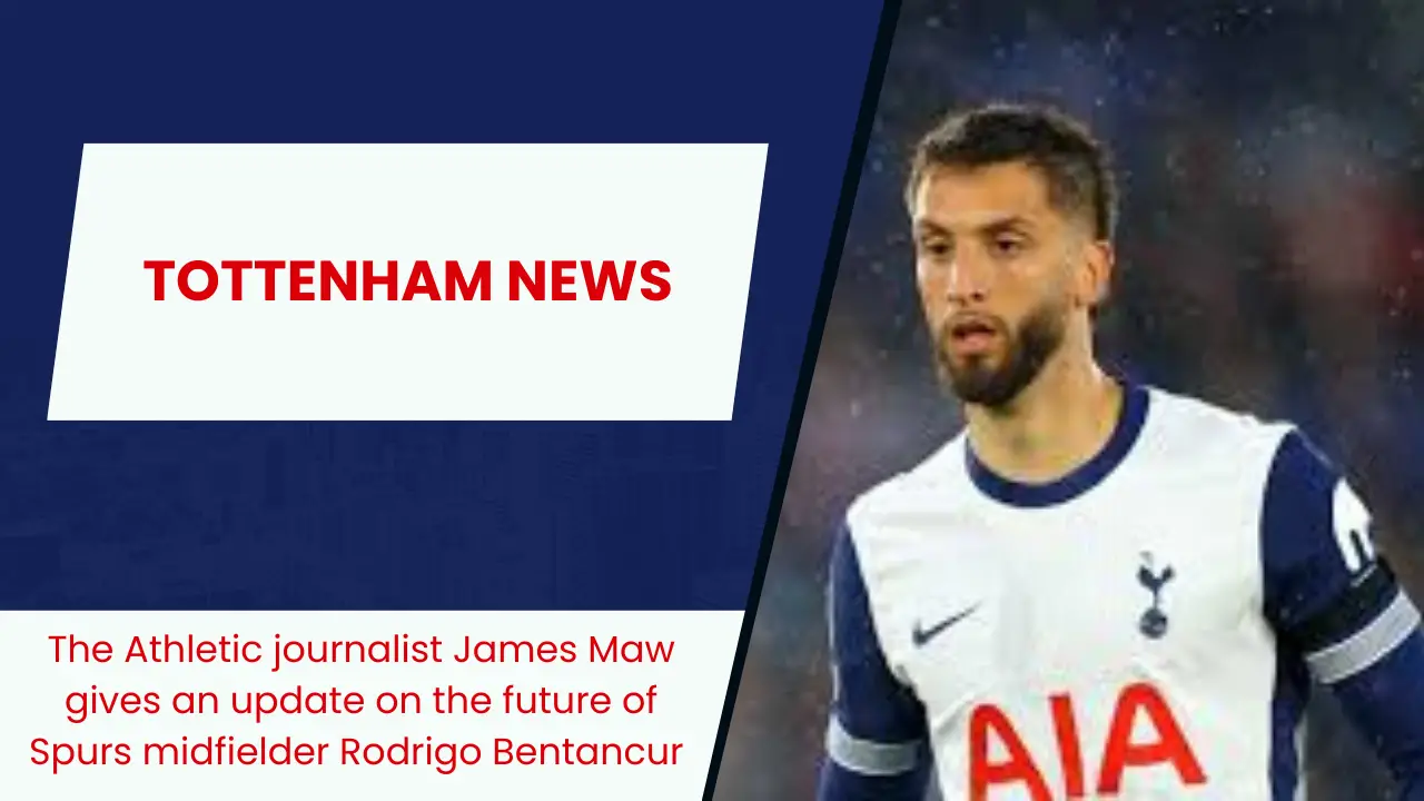 The Athletic journalist James Maw gives an update on the future of Spurs midfielder Rodrigo Bentancur