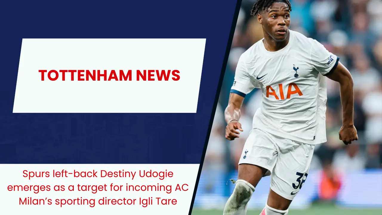 Spurs left-back Destiny Udogie emerges as a target for incoming AC Milan’s sporting director Igli Tare