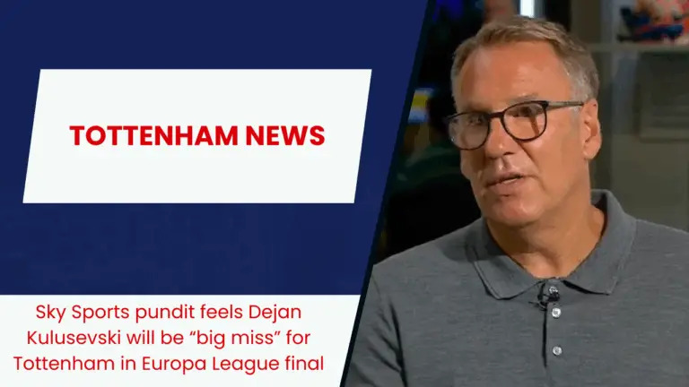 Sky Sports pundit feels Dejan Kulusevski will be “big miss” for Tottenham in Europa League final