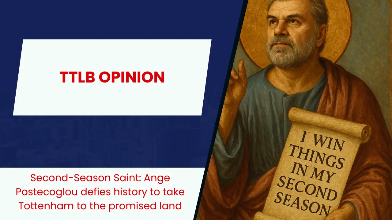 Second-Season Saint: Ange Postecoglou defies history to take Tottenham Hotspur to the promised land.