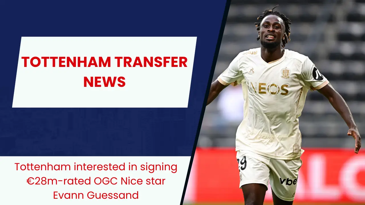 Tottenham interested in signing €28m-rated OGC Nice star Evann Guessand