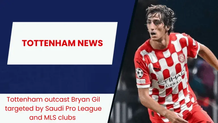 Tottenham outcast Bryan Gil targeted by Saudi Pro League and MLS clubs
