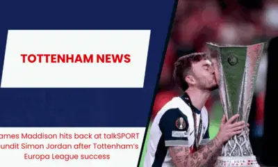 James Maddison hits back at talkSPORT pundit Simon Jordan after Tottenham’s Europa League success