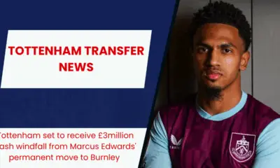 Tottenham set to receive £3million cash windfall from Marcus Edwards' permanent move to Burnley