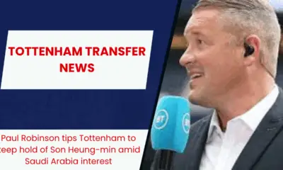 Paul Robinson tips Tottenham to keep hold of Son Heung-min amid Saudi Arabia interest