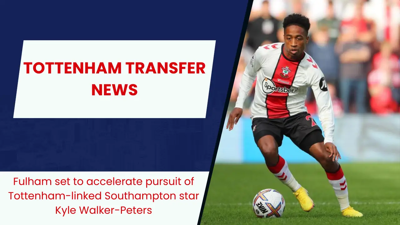 Fulham accelerate interest in Tottenham-linked Premier League star.