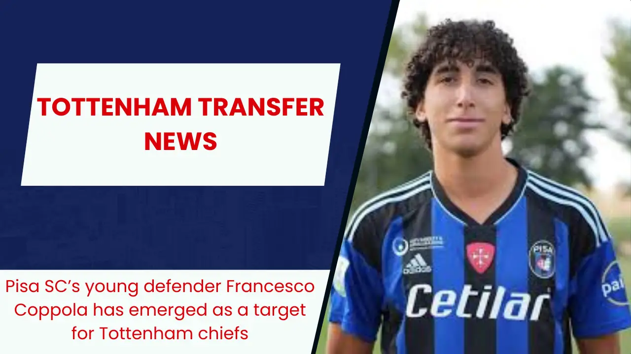 Tottenham turn focus on signing Pisa SC's young defender Francesco Coppola.