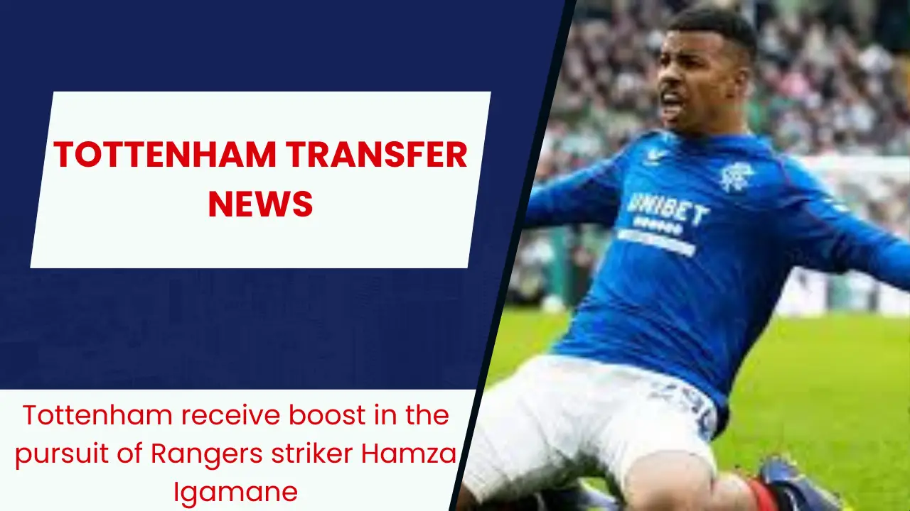 Tottenham have received a boost in their pursuit of Rangers striker Hamza Igamane.