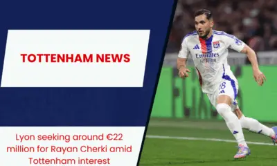 Lyon seeking around €22 million for Rayan Cherki amid Tottenham interest