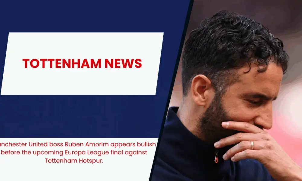 Manchester United boss Ruben Amorim appears bullish before the upcoming Europa League final against Tottenham Hotspur.