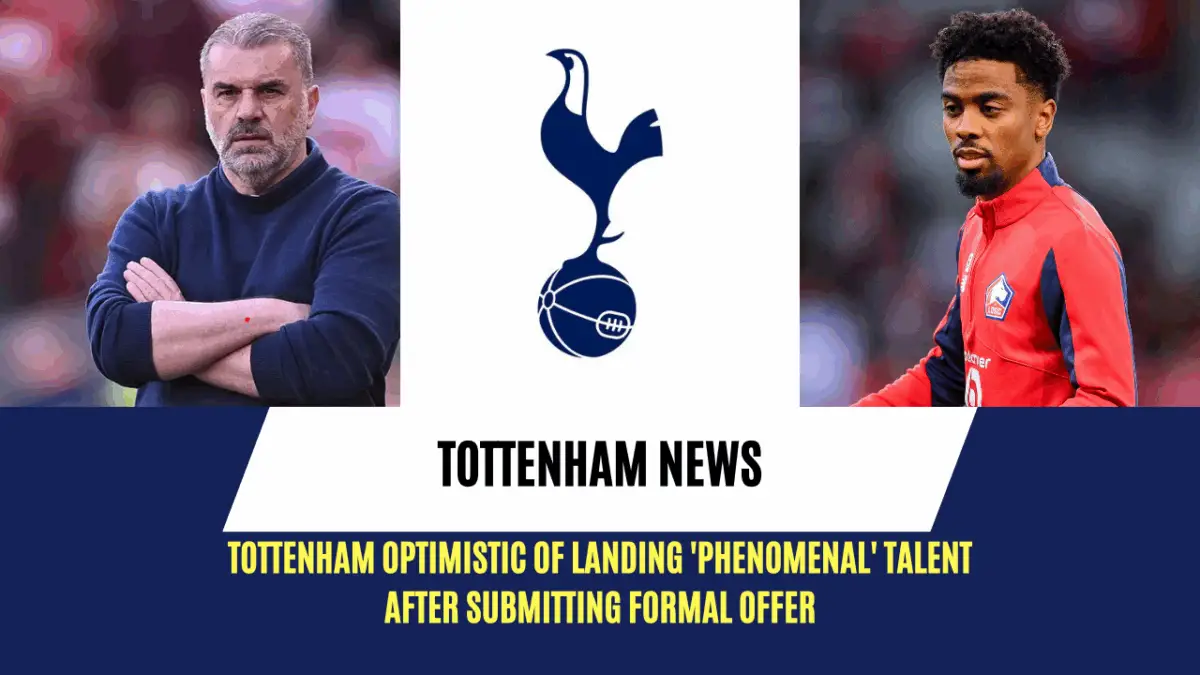 Tottenham optimistic of landing 'phenomenal' talent after submitting formal offer.