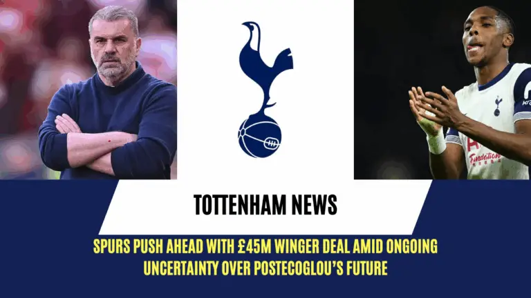 Spurs push ahead with £45m Winger deal amid ongoing uncertainty over Postecoglou’s future
