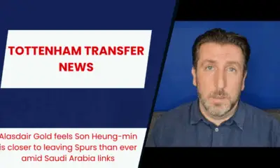 Alasdair Gold feels Son Heung-min is closer to leaving Spurs than ever amid Saudi Arabia links