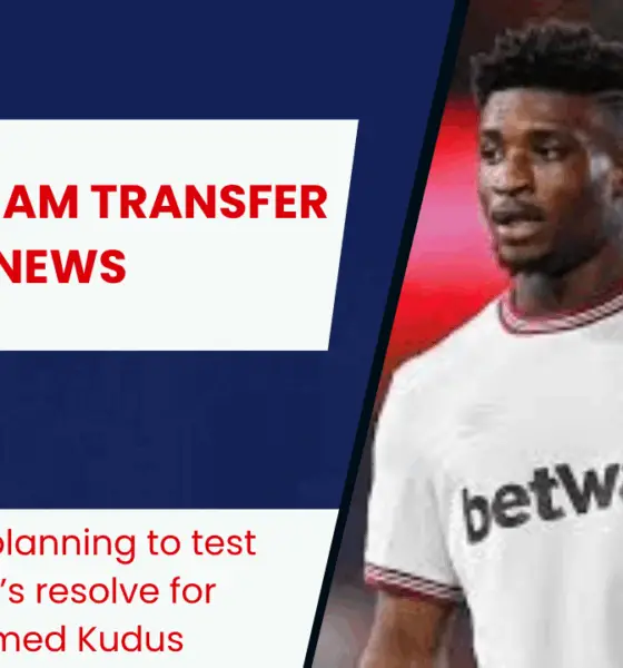 Tottenham planning to test West Ham’s resolve for Mohammed Kudus