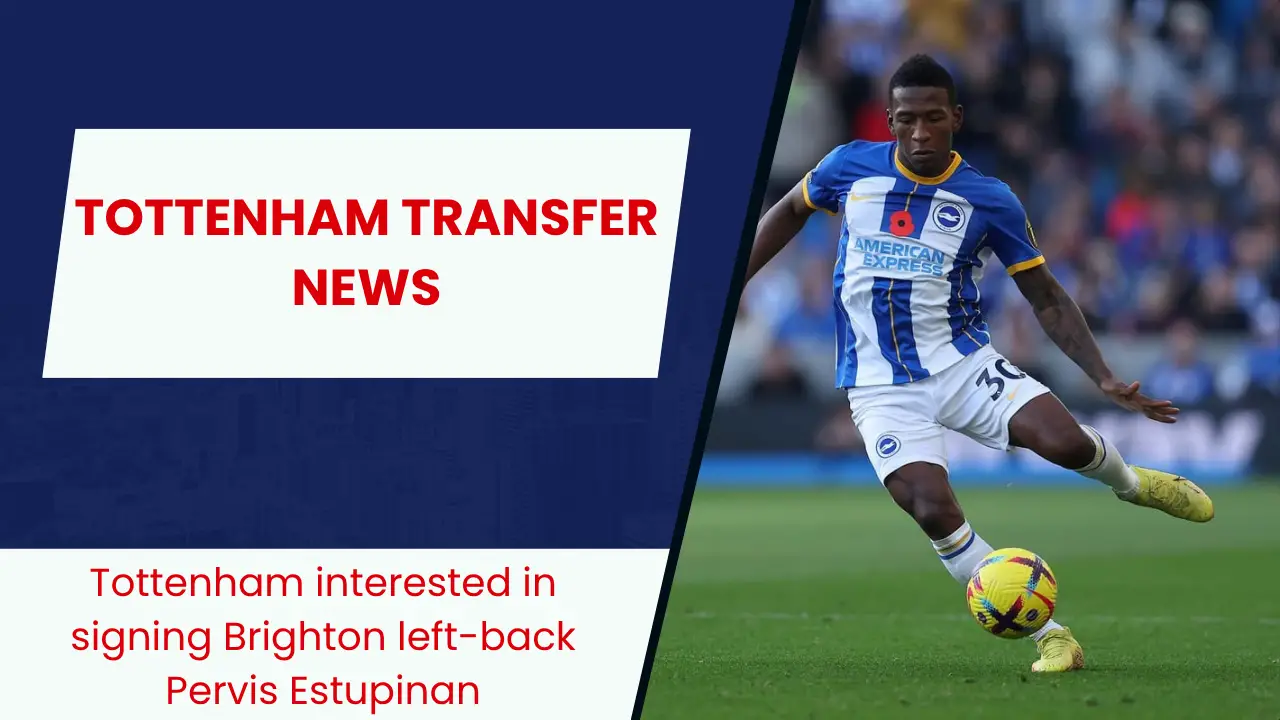 Tottenham interested in signing Brighton left-back Pervis Estupinan