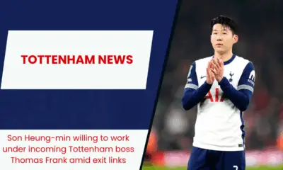 Son Heung-min willing to work under incoming Tottenham boss Thomas Frank amid exit links