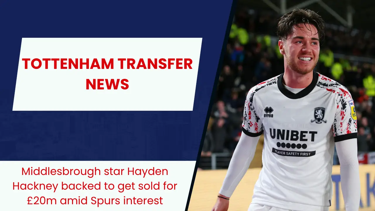 Middlesbrough star Hayden Hackney backed to get sold for £20m amid Spurs interest